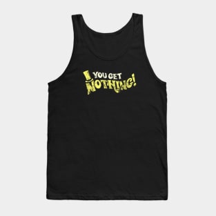 You Get Nothing - Distressed Authentic Tank Top